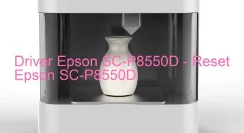 Epson SC-P8550Dのドライバーのダウンロード,Epson SC-P8550D のリセットソフトウェアのダウンロード