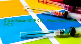 Epson SC-PX1Vのドライバーのダウンロード,Epson SC-PX1V のリセットソフトウェアのダウンロード