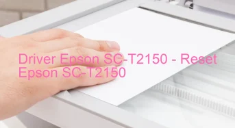 Epson SC-T2150のドライバーのダウンロード,Epson SC-T2150 のリセットソフトウェアのダウンロード