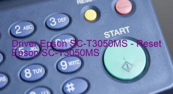 Epson SC-T3050MSのドライバーのダウンロード,Epson SC-T3050MS のリセットソフトウェアのダウンロード
