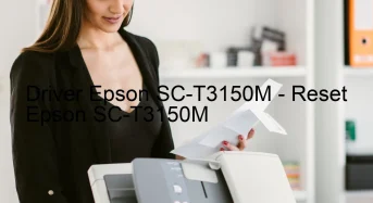 Epson SC-T3150Mのドライバーのダウンロード,Epson SC-T3150M のリセットソフトウェアのダウンロード