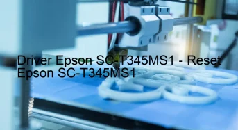 Epson SC-T345MS1のドライバーのダウンロード,Epson SC-T345MS1 のリセットソフトウェアのダウンロード