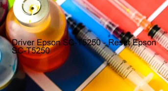Epson SC-T5250のドライバーのダウンロード,Epson SC-T5250 のリセットソフトウェアのダウンロード