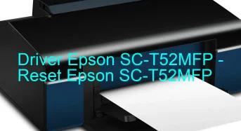 Epson SC-T52MFPのドライバーのダウンロード,Epson SC-T52MFP のリセットソフトウェアのダウンロード