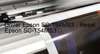 Epson SC-T54MS3のドライバーのダウンロード,Epson SC-T54MS3 のリセットソフトウェアのダウンロード