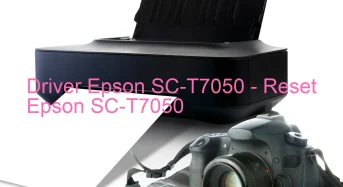 Epson SC-T7050のドライバーのダウンロード,Epson SC-T7050 のリセットソフトウェアのダウンロード
