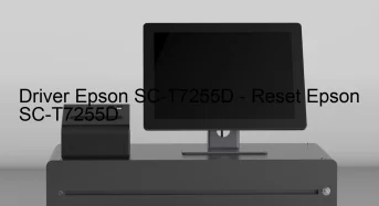 Epson SC-T7255Dのドライバーのダウンロード,Epson SC-T7255D のリセットソフトウェアのダウンロード