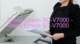 Epson SC-V7000のドライバーのダウンロード,Epson SC-V7000 のリセットソフトウェアのダウンロード