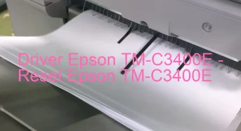 Epson TM-C3400Eのドライバーのダウンロード,Epson TM-C3400E のリセットソフトウェアのダウンロード
