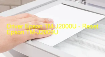 Epson TM-J2000Uのドライバーのダウンロード,Epson TM-J2000U のリセットソフトウェアのダウンロード