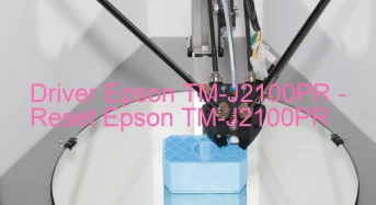 Epson TM-J2100PRのドライバーのダウンロード,Epson TM-J2100PR のリセットソフトウェアのダウンロード