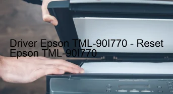 Epson TML-90I770のドライバーのダウンロード,Epson TML-90I770 のリセットソフトウェアのダウンロード