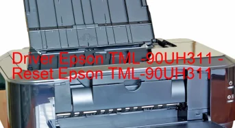 Epson TML-90UH311のドライバーのダウンロード,Epson TML-90UH311 のリセットソフトウェアのダウンロード
