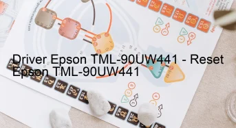 Epson TML-90UW441のドライバーのダウンロード,Epson TML-90UW441 のリセットソフトウェアのダウンロード