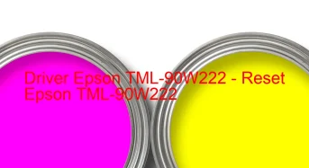 Epson TML-90W222のドライバーのダウンロード,Epson TML-90W222 のリセットソフトウェアのダウンロード