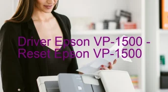 Epson VP-1500のドライバーのダウンロード,Epson VP-1500 のリセットソフトウェアのダウンロード