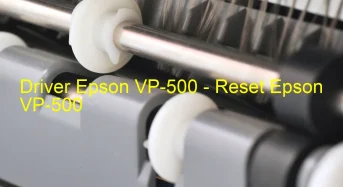 Epson VP-500のドライバーのダウンロード,Epson VP-500 のリセットソフトウェアのダウンロード