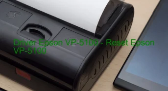 Epson VP-5100のドライバーのダウンロード,Epson VP-5100 のリセットソフトウェアのダウンロード
