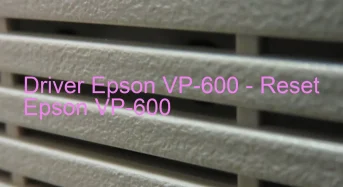Epson VP-600のドライバーのダウンロード,Epson VP-600 のリセットソフトウェアのダウンロード