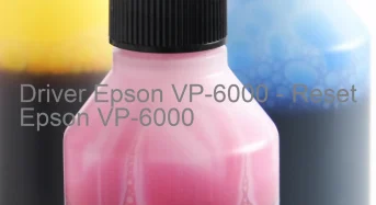 Epson VP-6000のドライバーのダウンロード,Epson VP-6000 のリセットソフトウェアのダウンロード