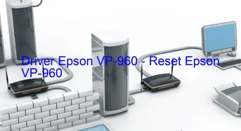 Epson VP-960のドライバーのダウンロード,Epson VP-960 のリセットソフトウェアのダウンロード