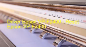 Epson VP-F2400のドライバーのダウンロード,Epson VP-F2400 のリセットソフトウェアのダウンロード