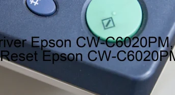 Tải Driver Epson CW-C6020PM, Phần Mềm Reset Epson CW-C6020PM