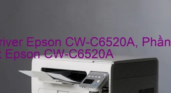 Tải Driver Epson CW-C6520A, Phần Mềm Reset Epson CW-C6520A
