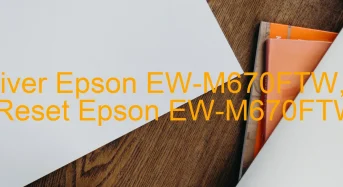 Tải Driver Epson EW-M670FTW, Phần Mềm Reset Epson EW-M670FTW