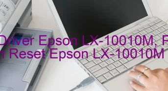 Tải Driver Epson LX-10010M, Phần Mềm Reset Epson LX-10010M