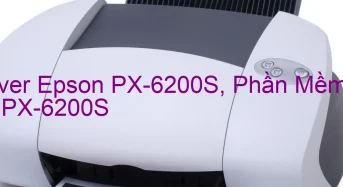 Tải Driver Epson PX-6200S, Phần Mềm Reset Epson PX-6200S