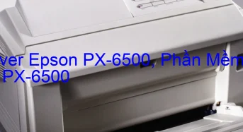 Tải Driver Epson PX-6500, Phần Mềm Reset Epson PX-6500