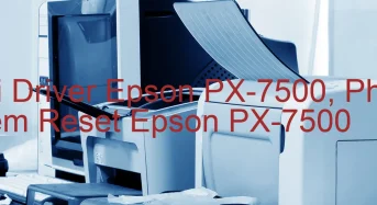 Tải Driver Epson PX-7500, Phần Mềm Reset Epson PX-7500