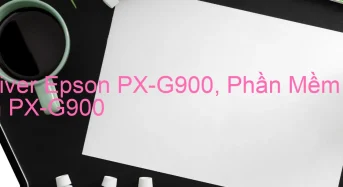 Tải Driver Epson PX-G900, Phần Mềm Reset Epson PX-G900