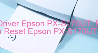 Tải Driver Epson PX-S170UT, Phần Mềm Reset Epson PX-S170UT