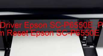 Tải Driver Epson SC-P6550E, Phần Mềm Reset Epson SC-P6550E