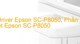 Tải Driver Epson SC-P8050, Phần Mềm Reset Epson SC-P8050