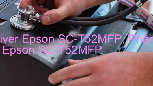 Tải Driver Epson SC-T52MFP, Phần Mềm Reset Epson SC-T52MFP