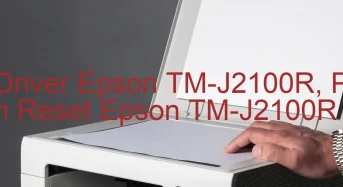 Tải Driver Epson TM-J2100R, Phần Mềm Reset Epson TM-J2100R