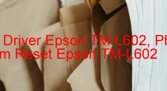Tải Driver Epson TM-L602, Phần Mềm Reset Epson TM-L602