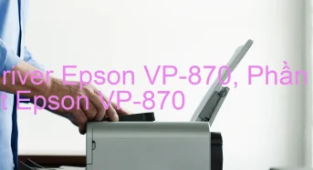 Tải Driver Epson VP-870, Phần Mềm Reset Epson VP-870
