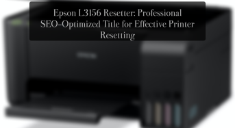 Epson L3156 Resetter: Professional SEO-Optimized Title for Effective Printer Resetting