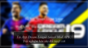 Tải App Dream League Soccer Mod APK: Trải nghiệm bản sửa đổi tuyệt vời