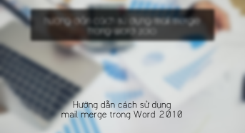 Hướng dẫn cách sử dụng mail merge trong Word 2010