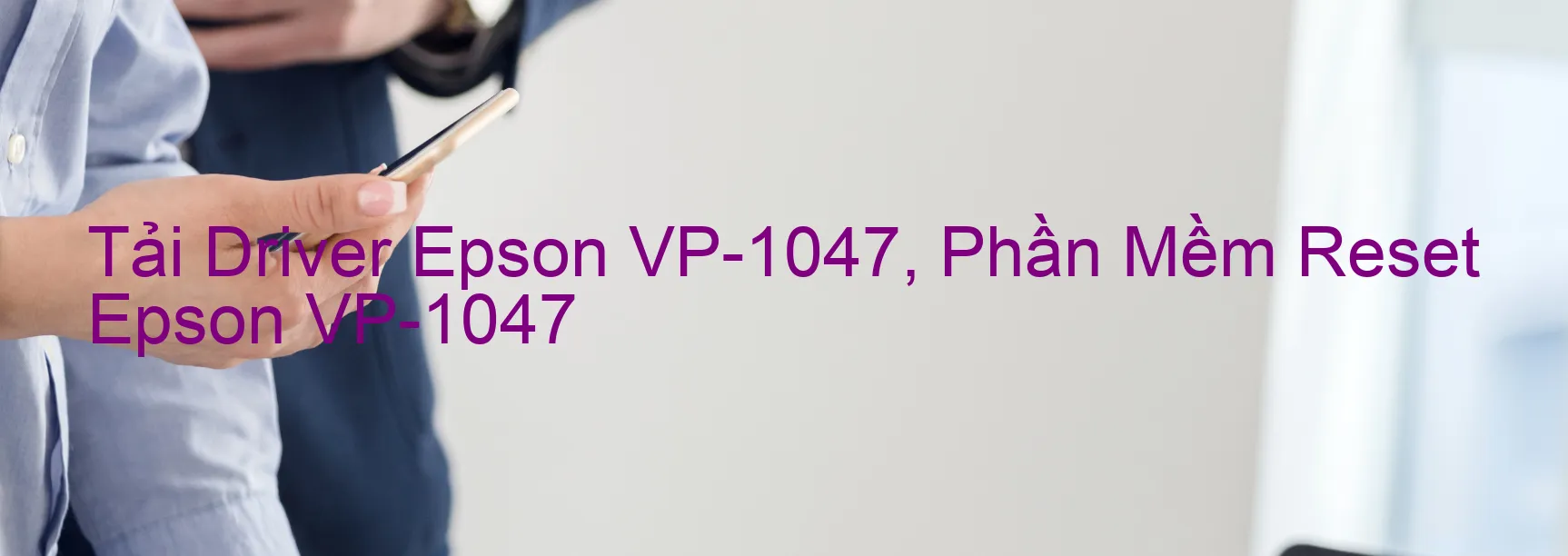 Driver Epson VP-1047, Phần Mềm Reset Epson VP-1047