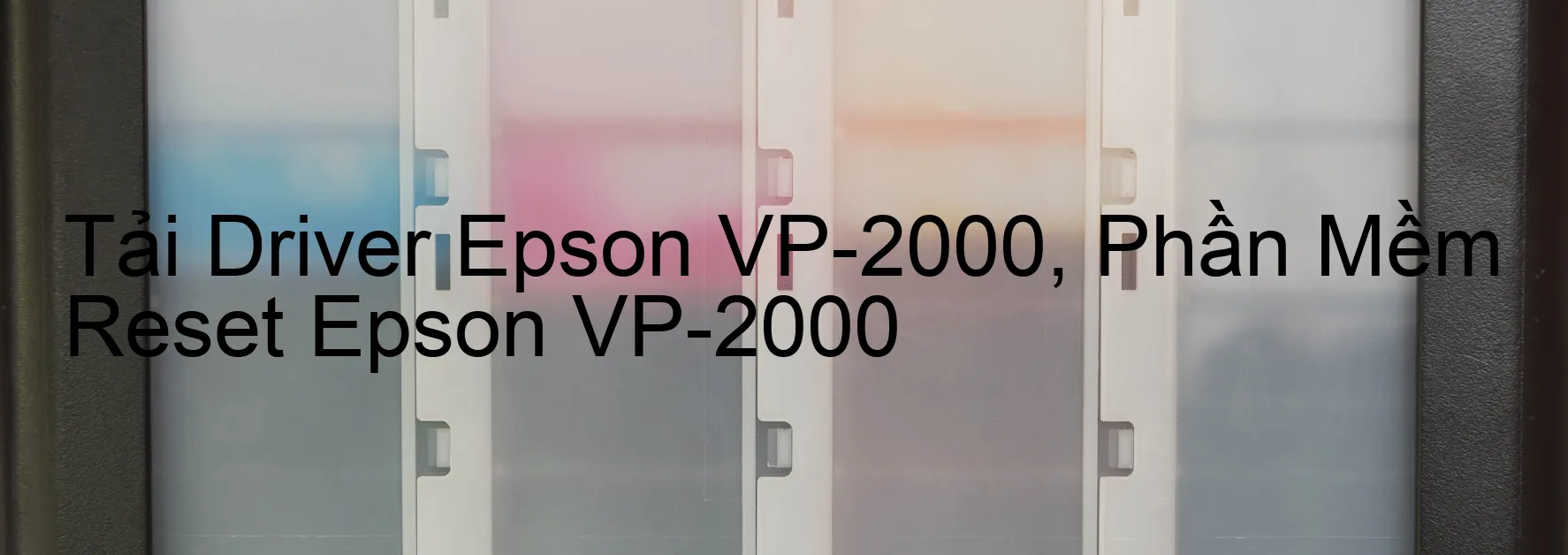 Driver Epson VP-2000, Phần Mềm Reset Epson VP-2000
