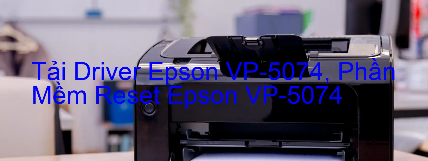 Driver Epson VP-5074, Phần Mềm Reset Epson VP-5074
