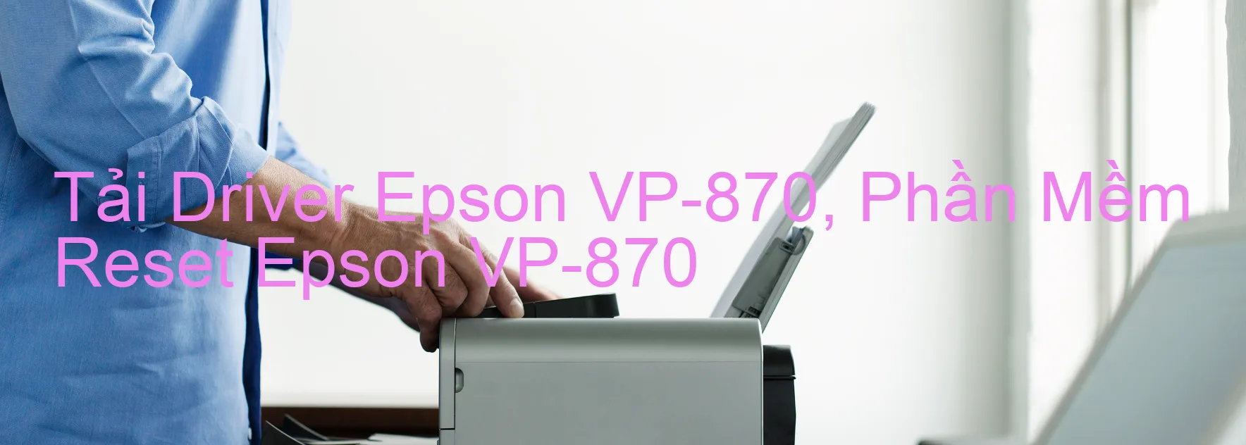 Driver Epson VP-870, Phần Mềm Reset Epson VP-870