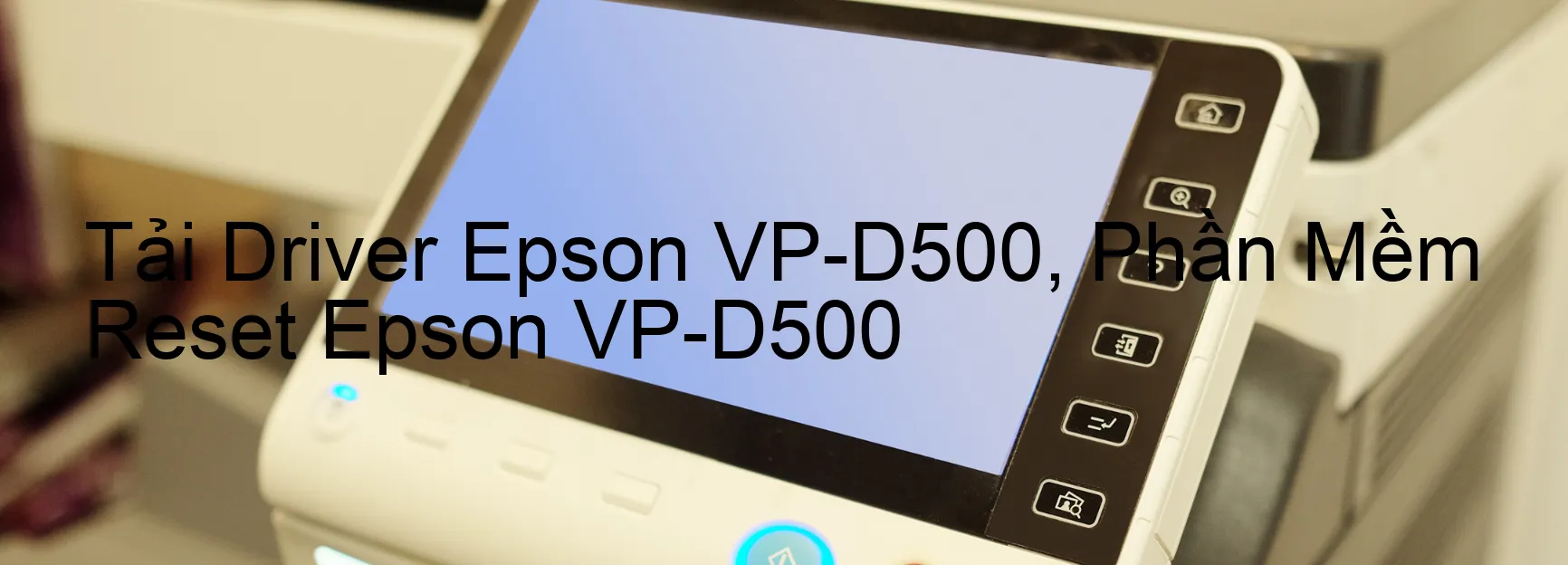 Driver Epson VP-D500, Phần Mềm Reset Epson VP-D500