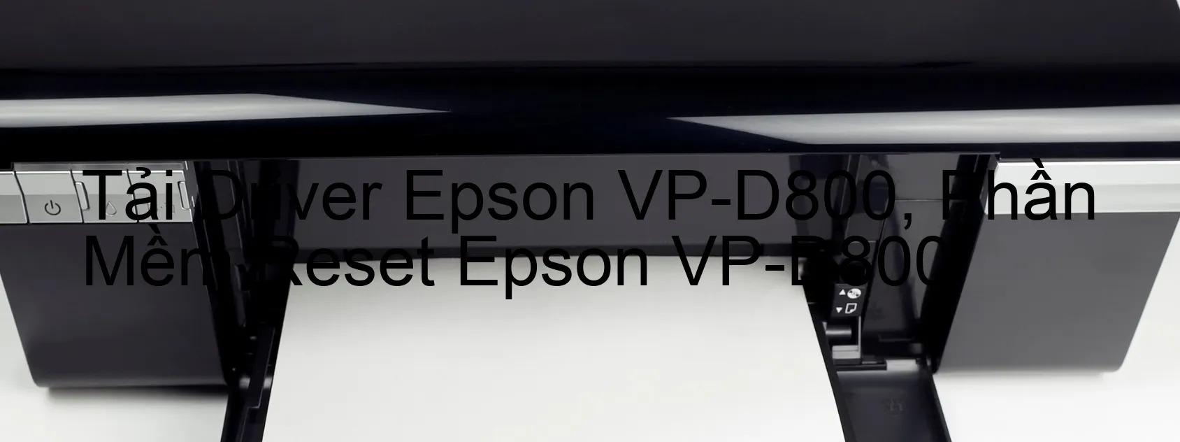 Driver Epson VP-D800, Phần Mềm Reset Epson VP-D800